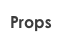 Props